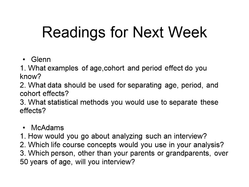 Readings for Next Week Glenn 1. What examples of age,cohort and period effect do